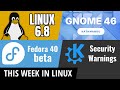 GNOME 46, Linux 6.8, KDE Security Warning, Fedora 40 Beta & more Linux news