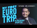 My First Euro Trip | Stand-up Comedy by Aakash Gupta