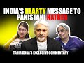India's Hearty Gesture to Pakistani hatred -India truly believes in Vasudhaiva Kutumbakam-Tahir Gora