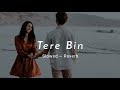 Tere Bin - Rahat Fateh Ali Khan | Slowed Reverb Song