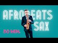 Afrobeats Saxophone - 50 minutes of my Afrobeats Saxophone Music