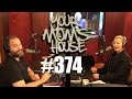 Your Mom's House Podcast - Ep. 374