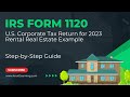 How to Fill Out Form 1120 for 2023.  Step-by-Step Instructions for Rental Real Estate
