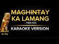 MAGHINTAY KA LAMANG with LYRICS by TED ITO #karaokewithlyrics #maghintaykalamang