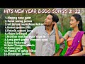 Best of Happy new year Bodo song 2021-22 || Top 14 collection Bodo song