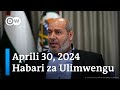 DW Kiswahili Habari za Ulimwengu | Aprili 30, 2024 | Mchana | Swahili Habari leo