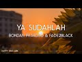 Bondan Prakoso, Fade2Black - Ya Sudahlah (Lirik)