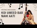 Koi Umeed Bar Nahi Aati | Pratibha Singh Baghel | Kalam: Mirza Ghalib | Composition: Yousaf Salli