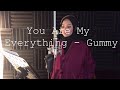 You Are My Everything - Gummy (Cover by Aina Abdul)