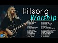 Hillsong Worship Best Praise Songs Collection 2024 – Gospel Christian Songs Of Hillsong Worship