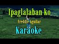 IPAGLALABAN KO /Karaoke/Freddie Aguilar @unlidemo1441