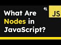 What Exactly Are Nodes In The JavaScript DOM?