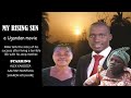 My Rising Sun (New Ugandan Movies 2020 HD) #PleaseSubscribe