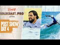 Dreamy Conditions Elevate Men's Bouts | Post Show Day 4 - Bonsoy Gold Coast Pro Pres. By GWM