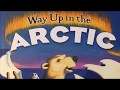 Way Up in the Arctic Read Aloud