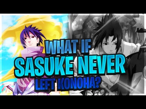 What If Sasuke Uchiha Never Left The Hidden Leaf Village 