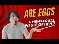 Are eggs a menstrual waste of hen?