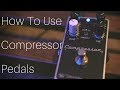 How To Use Compressor Pedals