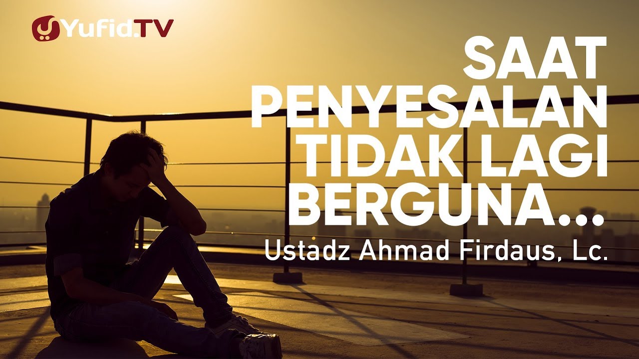 Ceramah Agama: Saat Penyesalan Tidak lagi Berguna - Ustadz Ahmad Firdaus, Lc. Ceramah Agama: Saat Penyesalan Tidak lagi Berguna - Ustadz Ahmad Firdaus, Lc.
