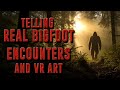 Telling true bigfoot encounters while painting in VR.