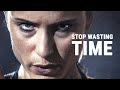 STOP WASTING TIME - Best Motivational Video