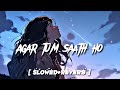 agar Tum saath Ho lofi ( slowed+ reverb ) song by Alka Yagnik and Arijit Singh || lx lofi