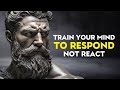 Train Your Mind to RESPOND, Not REACT | Stoic Philosophy
