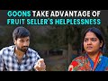 Goons Take Advantage Of Fruit Seller's Helplessness | Rohit R Gaba
