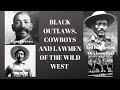 BLACK OUTLAWS, COWBOYS AND LAWMEN OF THE OLD WILD WEST