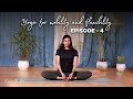 Episode 4 - Hip Opening Sequence | Yoga for Mobility & Flexibility | Asanas to deal with backpain