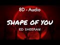 Ed Sheeran - Shape of you (Lyrics) 8D - Audio