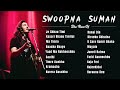 Swoopna Suman Hit Songs Collection ❤️| Best Songs of Swoopna Suman | 2023