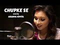 Chupke Se -Cover | Ananya Joyita Ft. Shuvendu Das Shuvo| A.R. Rahman, Gulzar | Saathiya