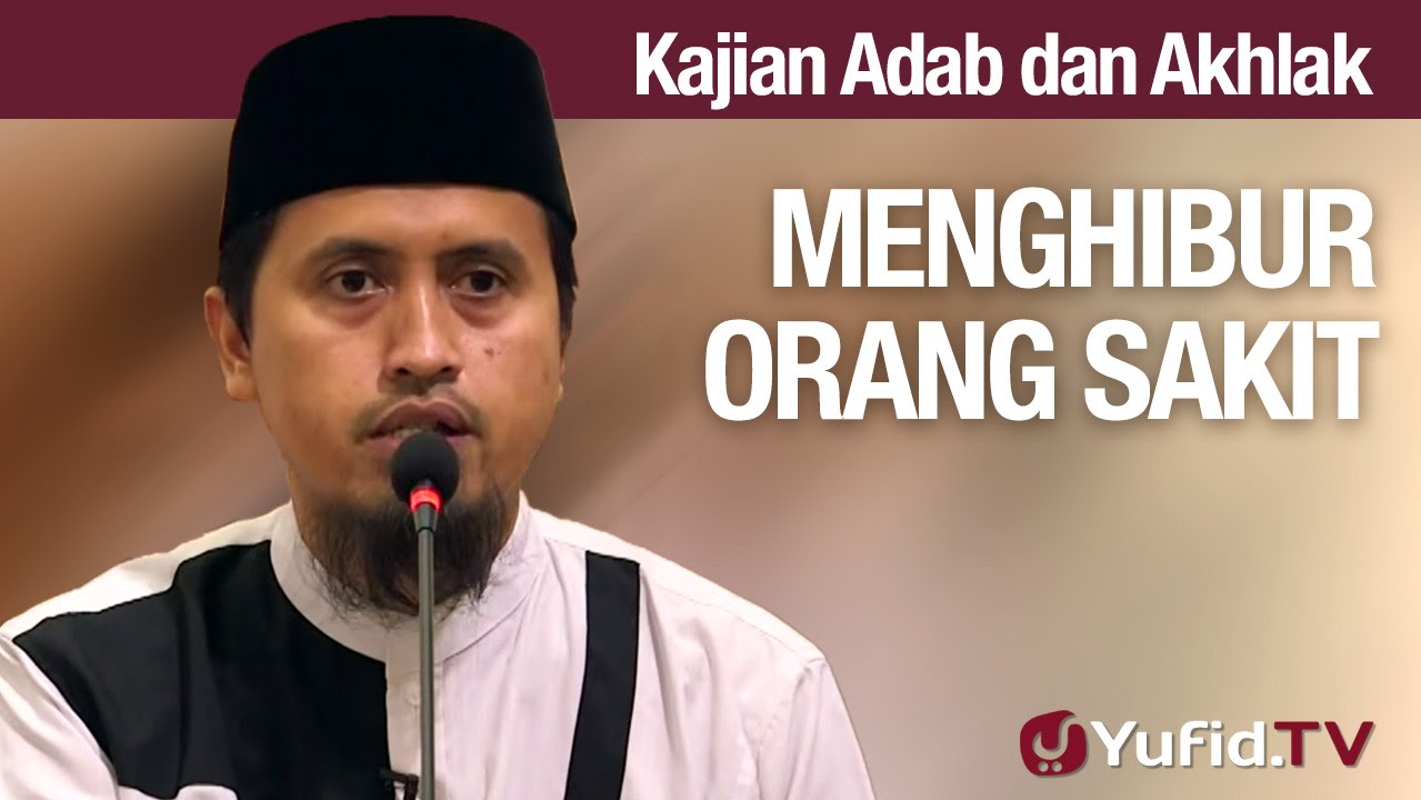 Kajian Akhlak #39: Menghibur Orang Yang Sedang Sakit - Ustadz Abdullah Zaen, MA Kajian Akhlak #39: Menghibur Orang Yang Sedang Sakit - Ustadz Abdullah Zaen, MA