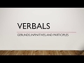 Verbals - Participles - Gerunds - Infinitives