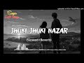 Jhuki Jhuki Nazar Teri Kamal Kar Gai _ Slowed Reverb _ Lofi Songs _ Lofi Sagar Chhapola