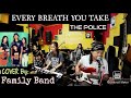 EVERY BREATH YOU TAKE_( The Police)_FEMALE COVER By; FranzRhythm family Band