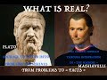 What is Real? Plato vs Machiavelli