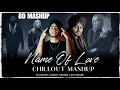 Name of Love Chillout Mashup | 8D Mashup | Shubh | Sidhu Moose Wala |