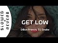 Dillon Francis, DJ Snake - Get Low  (s l o w e d  +  r e v e r b)