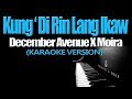 KUNG 'DI RIN LANG IKAW - December Avenue X  Moira (KARAOKE VERSION)