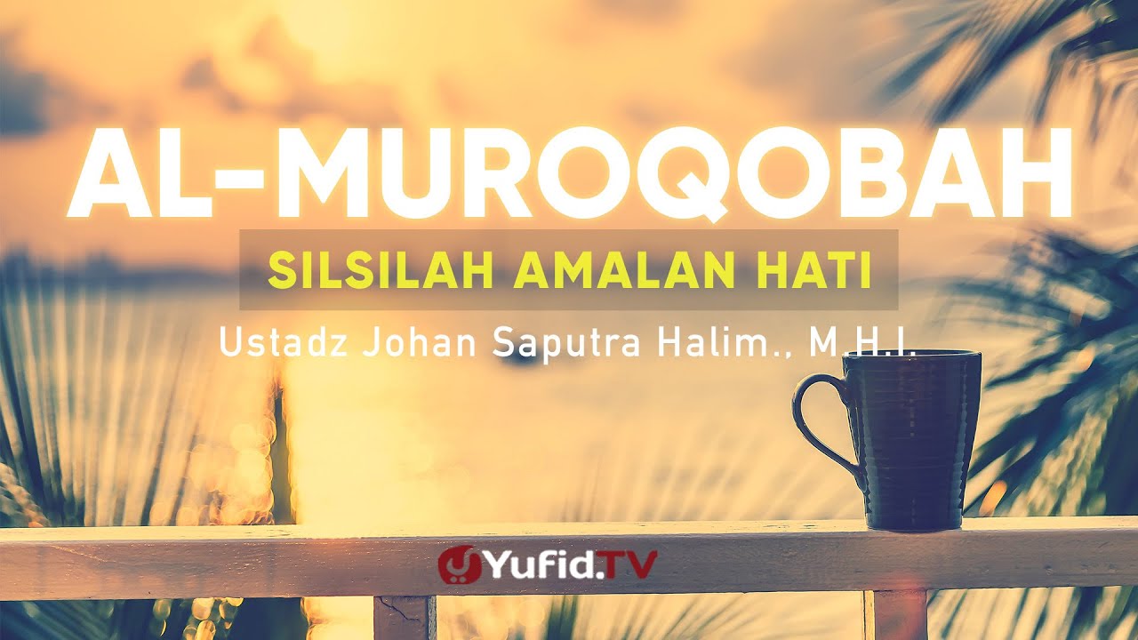 Silsilah Amalan Hati Al Muruqobah - Ustadz Johan Saputra Halim, M.H.I. - Ceramah Agama Silsilah Amalan Hati Al Muruqobah - Ustadz Johan Saputra Halim, M.H.I. - Ceramah Agama