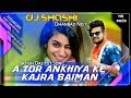 #Dj_Shashi || A Tor Ankhiya Ke Kajra Baiman || Satish Das Hit Song || Dj Shashi Dhanbad || RDD™