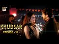 Khudsar Episode 10 | 26 April 2024 (English Subtitles) ARY Digital