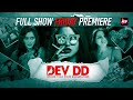 Friday Premiere "Dev DD S1"- 4K Full Show - Sanjay Suri, Rashmi Agdekar, Aman Uppal, Rumana Molla