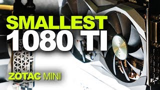 So Small! ZOTAC GTX 1080 Ti Mini and Smallest Water Blocked GPU!
