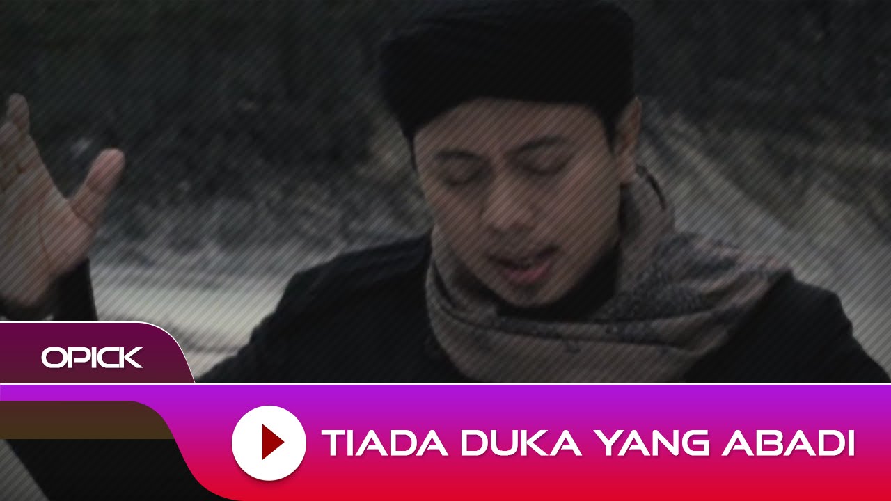 Opick - Tiada Duka Yang Abadi | Official Video Opick - Tiada Duka Yang Abadi | Official Video