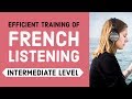Efficient training of French listening - Intermediate Level