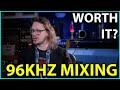 96kHz Mixing is overkill. So why am I doing it?
