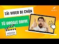 2 cách tải video bị chặn download từ Google Drive - 100% thành công